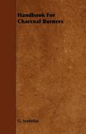 Handbook For Charcoal Burners di G. Svedelius edito da Goldstein Press