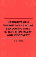 Narrative of a Voyage to the Polar Sea During 1875-6 in H. M. Ships 'Alert' and 'Discovery' di G. S. Nares edito da READ BOOKS