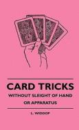 Card Tricks - Without Sleight Of Hand Or Apparatus di L. Widdop edito da Lucas Press