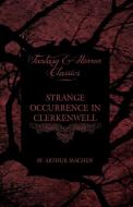 Strange Occurrence in Clerkenwell (Fantasy and Horror Classics) di Arthur Machen edito da Read Books