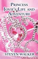 Princess Jovie's Life And Adventure di Steven Walker edito da America Star Books