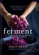 Ferment: A Guide to the Ancient Art of Culturing Foods, from Kombucha to Sourdough (Fermented Foods Cookbooks, Food Pres di Holly Davis edito da CHRONICLE BOOKS