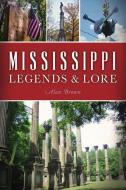 Mississippi Legends and Lore di Alan Brown edito da HISTORY PR