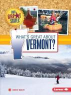 What's Great about Vermont? di Darice Bailer edito da LERNER CLASSROOM