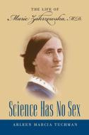 Science Has No Sex di Arleen Marcia Tuchman edito da The University of North Carolina Press