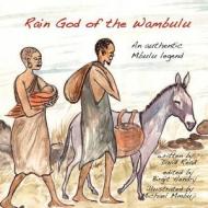 Rain God of the Wambulu: An Authentic Mbulu Legend di David Read edito da Createspace
