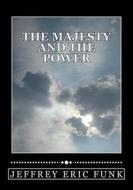 The Majesty and the Power di Jeffrey Eric Funk edito da Createspace