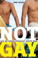 Not Gay di Jane Ward edito da Combined Academic Publ.