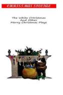 The White Christmas and Other Merry Christmas Plays di Walter Ben Hare edito da Createspace