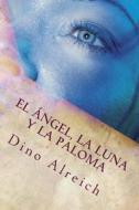 El Angel, La Luna y La Paloma: Basado En El Cantar de Los Cantares di MR Dino Alreich edito da Createspace