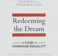 Redeeming the Dream: The Case for Marriage Equality di David Boies, Theodore B. Olson edito da Blackstone Audiobooks