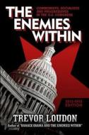The Enemies Within: Communists, Socialists and Progressives in the U.S. Congress di MR Trevor Loudon edito da Createspace
