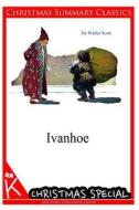 Ivanhoe [Christmas Summary Classics] di Walter Scott, Sir Walter Scott edito da Createspace