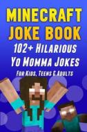 Minecraft Joke Book: 102+ Hilarious Yo Momma Jokes for Kids, Teens & Adults di Minecraft Books edito da Createspace