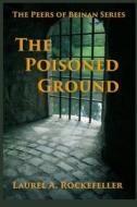 The Poisoned Ground di Laurel A. Rockefeller edito da Createspace