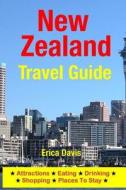 New Zealand Travel Guide: Attractions, Eating, Drinking, Shopping & Places to Stay di Erica Davis edito da Createspace Independent Publishing Platform