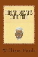 Indian Dreams Come True di William Forde edito da Createspace