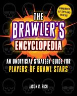 The Brawler's Encyclopedia: An Unofficial Strategy Guide for Players of Brawl Stars di Jason R. Rich edito da SKY PONY PR