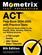 ACT Prep Book 2024-2025 with Practice Tests - 3 Full-Length Exams, 250+ Online Video Tutorials, ACT Secrets Study Guide for the English, Math, Reading di Matthew Bowling edito da Mometrix Media LLC