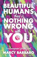 Beautiful Humans, There's Nothing Wrong With You di Marcy Barbaro edito da FriesenPress