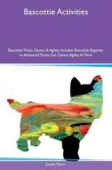 Bascottie Activities Bascottie Tricks, Games & Agility Includes di Joseph Payne edito da Global Pet Care International