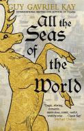 All The Seas Of The World di Guy Gavriel Kay edito da Hodder & Stoughton