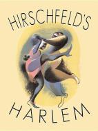 Hirschfeld's Harlem: Manhattan's Legendary Artist Illustrates This Legendary City Within a City di Al Hirschfeld edito da APPLAUSE THEATRE BOOKS