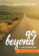 Go Beyond the Job Description di Ashley Lesko edito da Society For Human Resource Management
