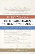 The Establishment of Religion Clause: The First Amendment, Its Constitutional History and the Contemporary Debate edito da PROMETHEUS BOOKS