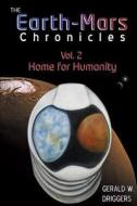 The Earth-Mars Chronicles: Vol 2 - Home for Humanity di Gerald W. Driggers edito da WINGSPAN PR