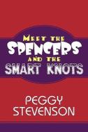 Meet The Spencers And The Smart Knots di Peggy Stevenson edito da America Star Books