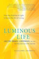 Luminous Life di Jacob Israel Liberman, Gina Liberman edito da New World Library