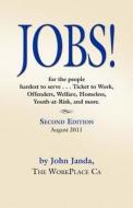 Jobs! For The People Hardest To Serve - \'ticket To Work\', Offenders, Welfare, Homeless, Youth-at-risk, And More di John Janda edito da Booklocker Inc.,us