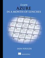 Learn Azure in a Month of Lunches di Foulds Iain edito da Manning Publications