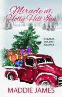 Miracle at Holly Hill Inn: A Dickens Holiday Romance di Maddie James edito da TURQUOISE MORNING PR