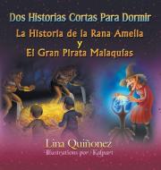 DOS Historias Cortas Para Dormir: La Historia de La Rana Amelia y El Gran Pirata Malaquias di Lina Quinonez edito da Strategic Book Publishing & Rights Agency, LL