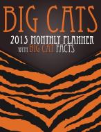 Big Cats 2015 Monthly Planner di Speedy Publishing Llc edito da Speedy Publishing LLC