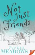 Not Just Friends di Jordan Meadows edito da BOLD STROKES BOOKS