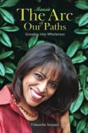 The Arc of Our Paths di Vishanthie Sewpaul edito da BookTrail Publishing