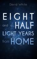 Eight and a Half Light Years from Home di David White edito da ROSEDOG BOOKS