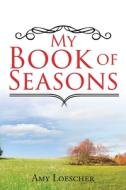 My Book of Seasons di Amy Loescher edito da Christian Faith Publishing, Inc