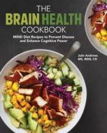 The Brain Health Cookbook: Mind Diet Recipes to Prevent Disease and Enhance Cognitive Power di Julie Andrews edito da ROCKRIDGE PR