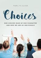 Choices: Our Choices Make Up Our Charact di MARILYN GUIER edito da Lightning Source Uk Ltd