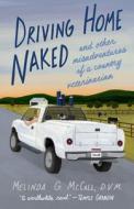 Driving Home Naked di Melinda G. McCall DVM edito da She Writes Press