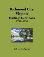 Richmond City, Virginia Hustings Deed Book, 1782-1790 di Ruth Sparacio edito da Heritage Books Inc.