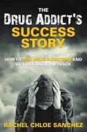 A Drug Addict's Success Story di Rachel Chloe Sanchez edito da Speedy Publishing LLC