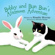 Bobby and Bun Bun's Afternoon Adventure: (Paperback Edition) di Rosalie Murray edito da America Star Books