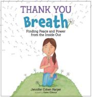 Thank You Breath: Finding Peace and Power from the Inside Out di Jennifer Cohen Harper edito da PESI PUB & MEDIA