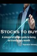 Stocks to Buy: A Simple Strategic Guide to Being on Trend Every Month di Rajendran Selvaraj edito da LIGHTNING SOURCE INC