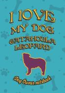 I Love My Dog Catahoula Leopard - Dog Owner Notebook: Doggy Style Designed Pages for Dog Owner's to Note Training Log an di Crazy Dog Lover edito da LIGHTNING SOURCE INC